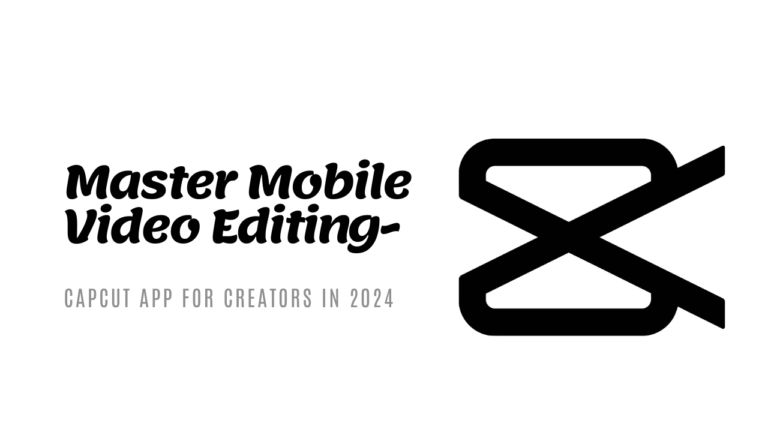 Master Mobile Video Editing with CapCut- The Go-To App for Creators