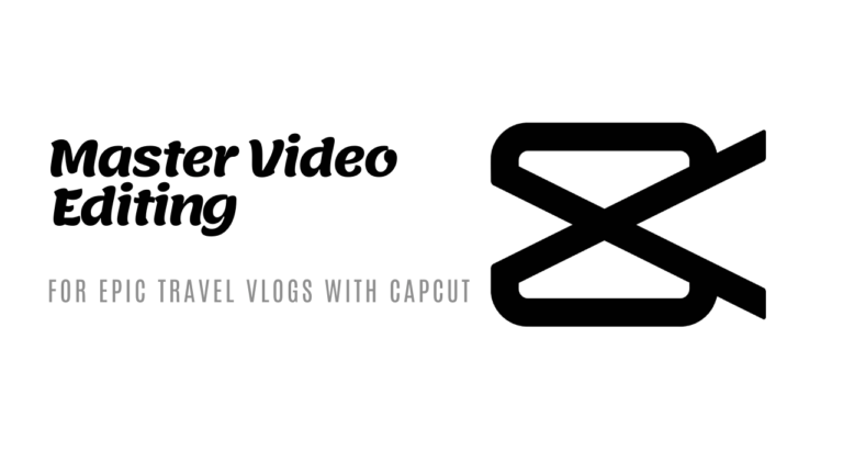 Master Travel Vlogging with CapCut- The Ultimate Video Editing App