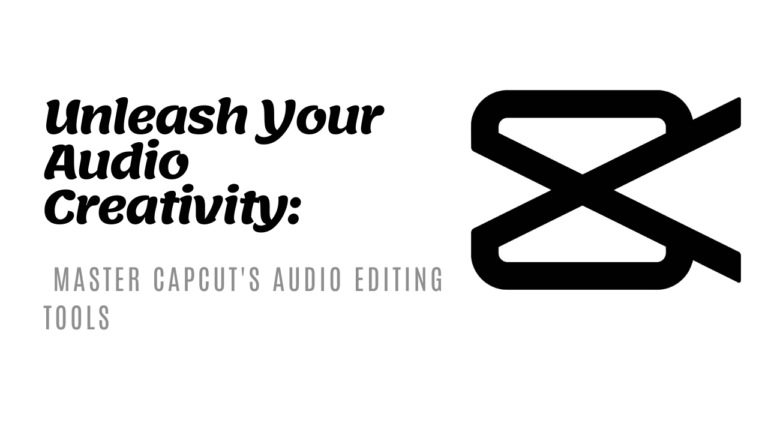 Unleash Your Audio Creativity- Master CapCut’s Audio Editing Tools