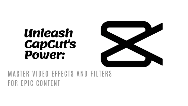 Unleash Your Creativity- Mastering CapCut Effects and Filters
