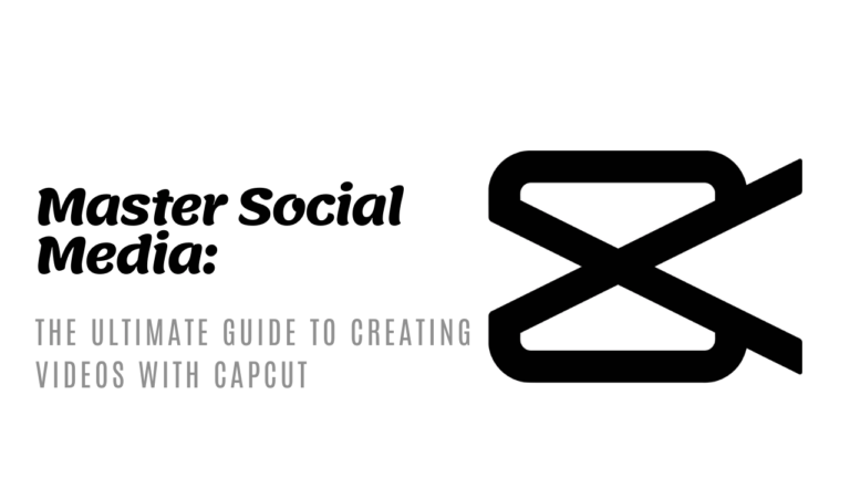 Master Social Media: The Ultimate Guide to Creating Videos with CapCut